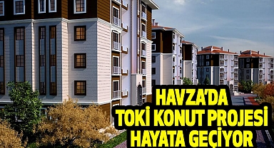 Havza'da TOKİ Konut Projesi Hayata Geçiyor