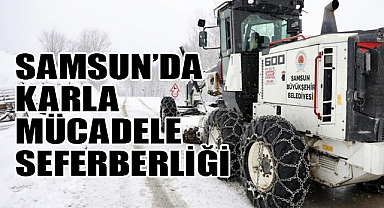 Samsun'da Karla Mücadele Seferberliği: Büyükşehir 7/24 Sahada!