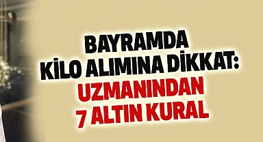 Bayramda Kilo Alımına Dikkat: Uzmanından 7 Altın Kural