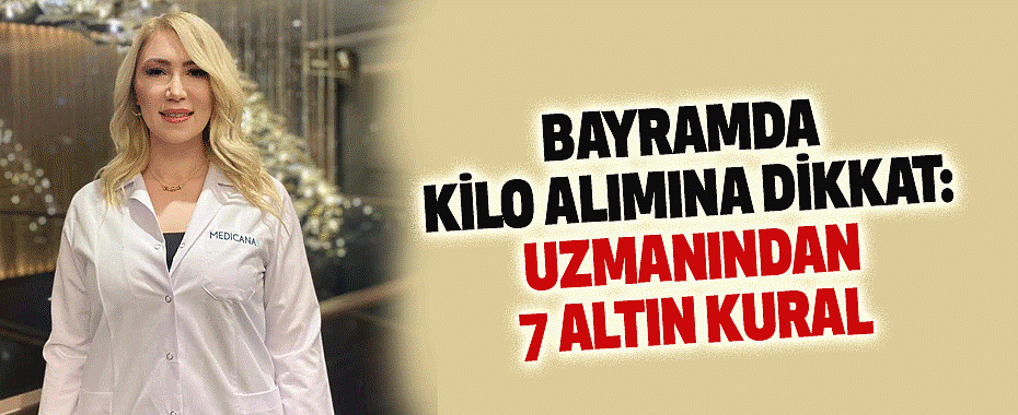 Bayramda Kilo Alımına Dikkat: Uzmanından 7 Altın Kural