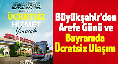 Büyükşehir’den Arefe Günü ve Bayramda Ücretsiz Ulaşım