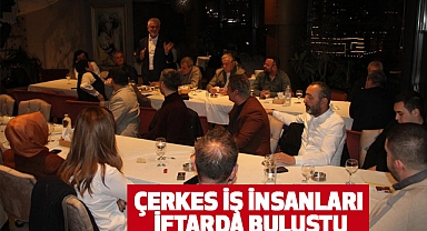 ÇERKES İŞ İNSANLARI İFTARDA BULUŞTU
