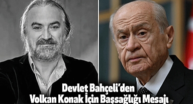 Devlet Bahçeli’den Volkan Konak İçin Başsağlığı Mesajı