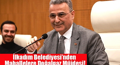 İlkadım Belediyesi’nden Mahallelere Doğalgaz Müjdesi!
