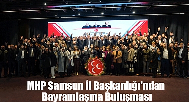 MHP Samsun İl Başkanlığı'ndan Bayramlaşma Buluşması