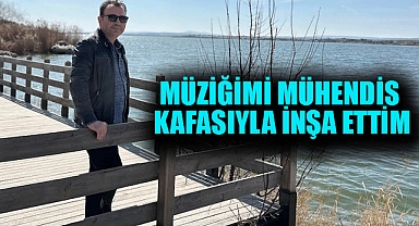 Müziğimi Mühendis Kafasıyla İnşa Ettim
