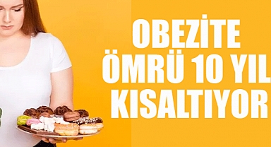 Obezite ömrü 10 yıl kısaltıyor