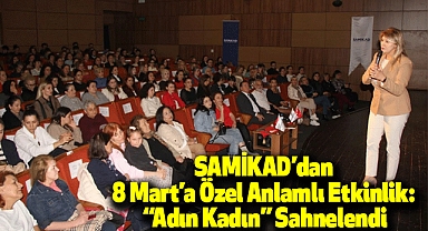 SAMİKAD’dan 8 Mart’a Özel Anlamlı Etkinlik: “Adın Kadın” Sahnelendi