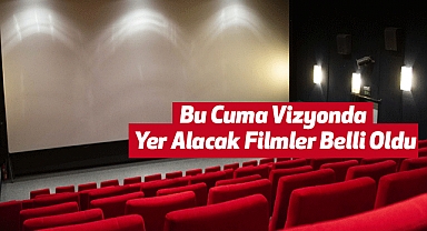 Bu Cuma Vizyonda Yer Alacak Filmler Belli Oldu