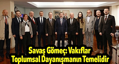 Savaş Gömeç: Vakıflar Toplumsal Dayanışmanın Temelidir