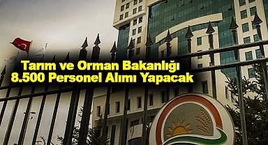 Tarım ve Orman Bakanlığı 8.500 Personel Alımı Yapacak