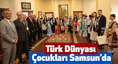 Türk Dünyası Çocukları Samsun’da