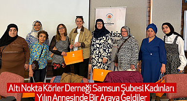 Altı Nokta Körler Derneği Samsun Şubesi Kadınları Yılın Annesinde Bir Araya Geldiler