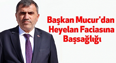 Başkan Mucur'dan Heyelan Faciasına Başsağlığı