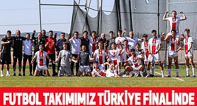 Futbol takımımız Türkiye finalinde