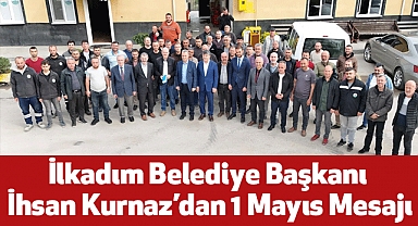 İlkadım Belediye Başkanı İhsan Kurnaz’dan 1 Mayıs Mesajı