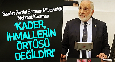 Mehmet Karaman: Kader, İhmallerin Örtüsü Değildir!