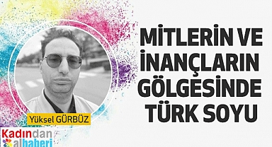 Mitlerin ve İnançların Gölgesinde Türk Soyu