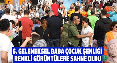 6. geleneksel baba çocuk şenliği renkli görüntülere sahne oldu