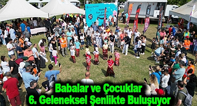Babalar ve Çocuklar 6. Geleneksel Şenlikte Buluşuyor