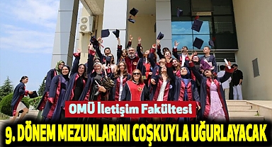 OMÜ İletişim Fakültesi 9. Dönem Mezunlarını Coşkuyla Uğurlayacak