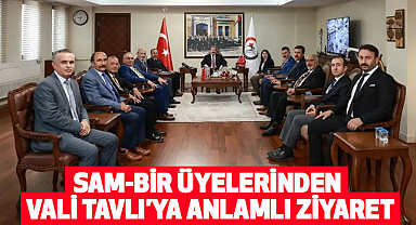 SAM-BİR Üyelerinden Vali Tavlı'ya Anlamlı Ziyaret