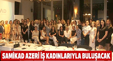 SAMİKAD Azeri İş Kadınlarıyla Buluşacak