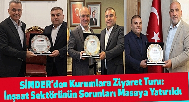 SİMDER’den Kurumlara Ziyaret Turu: İnşaat Sektörünün Sorunları Masaya Yatırıldı
