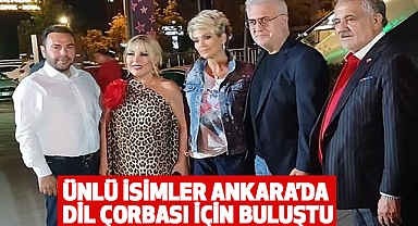 Ünlü İsimler Ankara’da Dil Çorbası İçin Buluştu