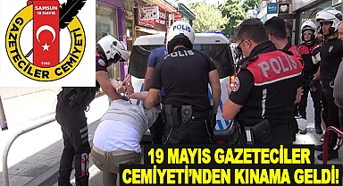 19 Mayıs Gazeteciler Cemiyeti’nden kınama geldi!