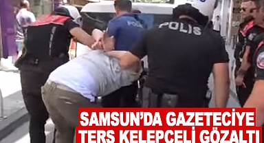 Samsun’da Gazeteciye Ters Kelepçeli Gözaltı