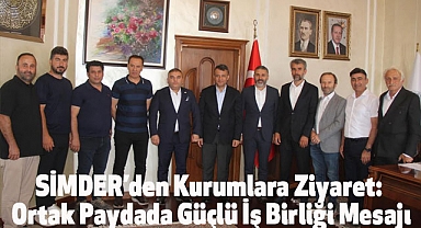 SİMDER’den Kurumlara Ziyaret: Ortak Paydada Güçlü İş Birliği Mesajı