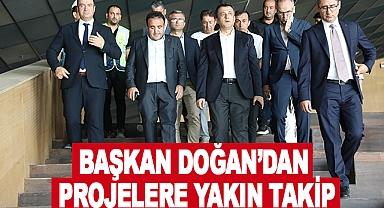 Başkan Doğan’dan Projelere Yakın Takip