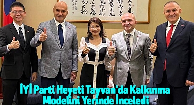 İYİ Parti Heyeti Tayvan'da Kalkınma Modelini Yerinde İnceledi