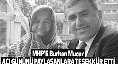 MHP'li Burhan Mucur Acı gününü paylaşanlara teşekkür etti