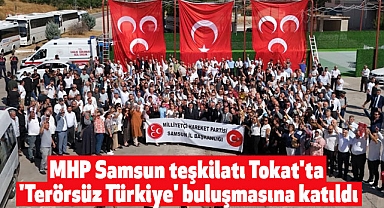 MHP Samsun teşkilatı Tokat'ta 'Terörsüz Türkiye' buluşmasına katıldı
