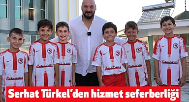 Serhat Türkel’den hizmet seferberliği