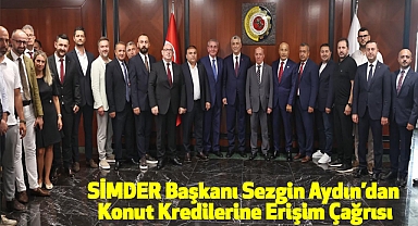 SİMDER Başkanı Sezgin Aydın’dan Konut Kredilerine Erişim Çağrısı