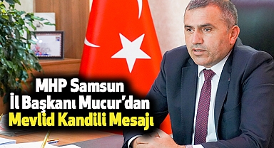MHP Samsun İl Başkanı Mucur’dan Mevlid Kandili Mesajı