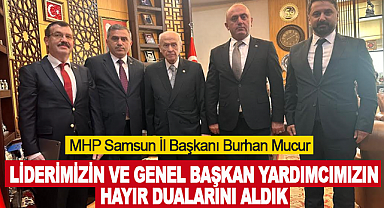 Mucur: Liderimizin ve Genel Başkan Yardımcımızın hayır dualarını aldık