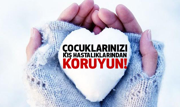 Çocuklarınızı Kış Hastalıklarından Koruyun