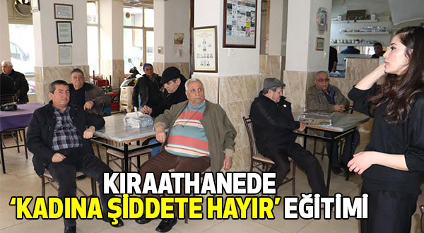 Kıraathanede 'Kadına Şiddete Hayır' Eğitimi