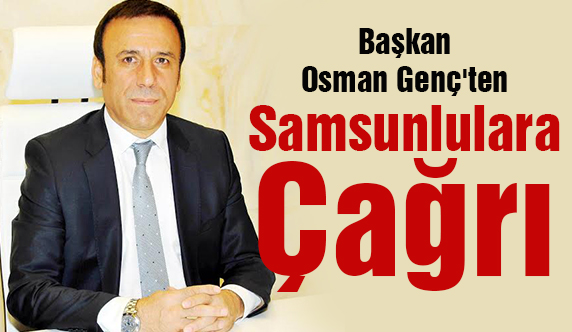 Başkan Osman Genç'ten Samsunlulara Çağrı