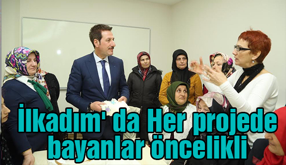 İlkadım' da Her projede bayanlar öncelikli...