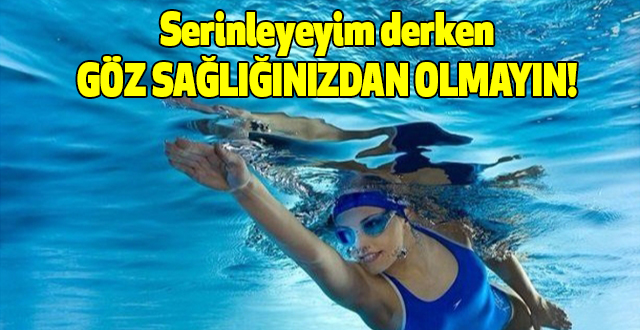 Serinleyeyim derken göz sağlığınızdan olmayın!