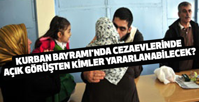 Kurban Bayramı'nda Cezaevlerinde Açık Görüşten Kimler Yararlanabilecek?