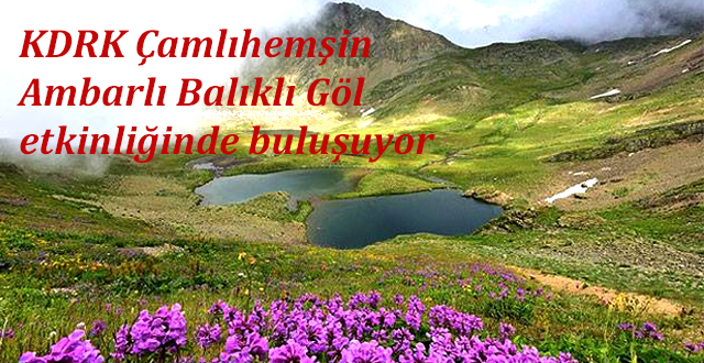 KDRK Çamlıhemşin Ambarlı Balıklı Göl etkinliğinde buluşuyor
