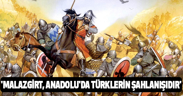 'Malazgirt, Anadolu'da Türklerin Şahlanışıdır'