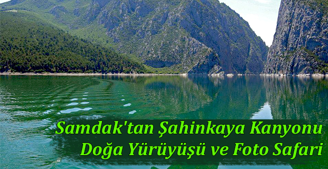 Samdak'tan Şahinkaya Kanyonu Doğa Yürüyüşü ve Foto Safari