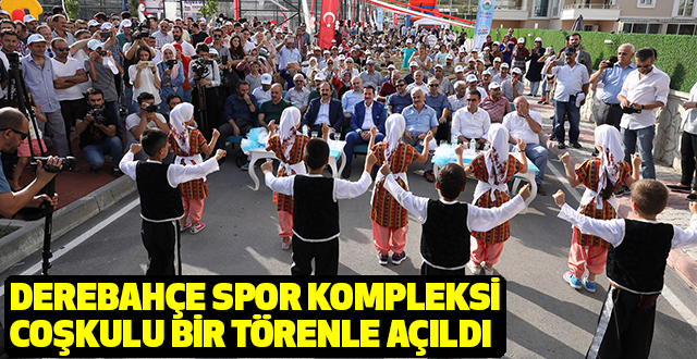 Derebahçe Spor Kompleksi Coşkulu Bir Törenle Açıldı